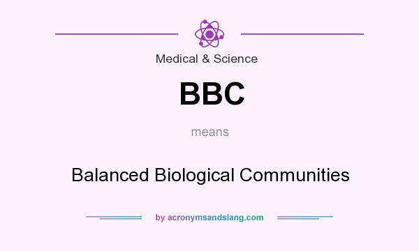 What does BBC mean? It stands for Balanced Biological Communities