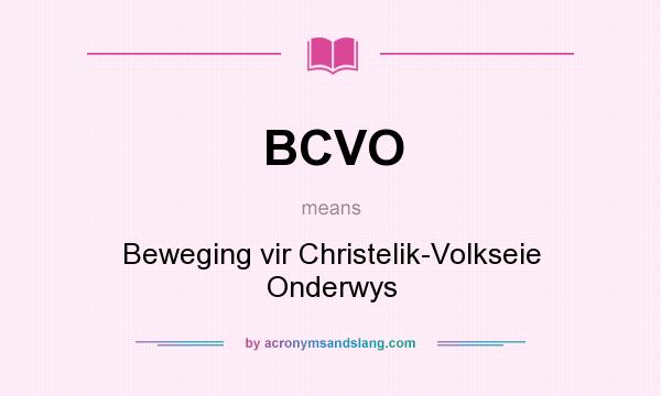 What does BCVO mean? It stands for Beweging vir Christelik-Volkseie Onderwys