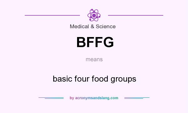 What does BFFG mean? It stands for basic four food groups