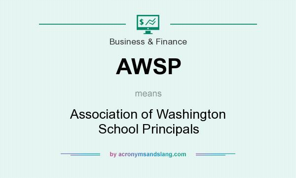 What does AWSP mean? It stands for Association of Washington School Principals