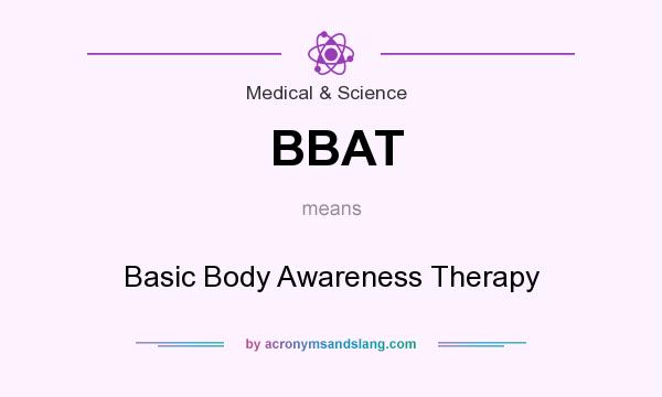 What does BBAT mean? It stands for Basic Body Awareness Therapy