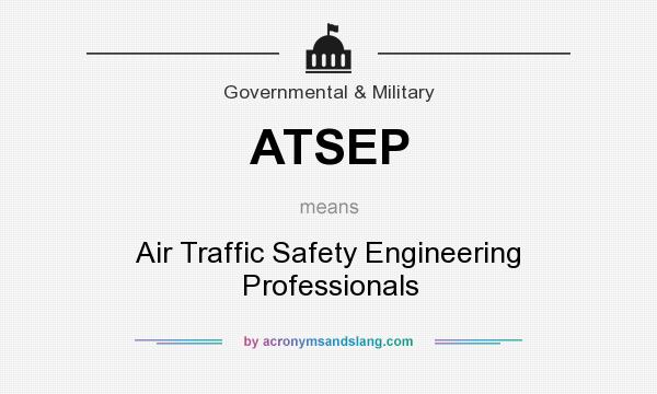 What does ATSEP mean? It stands for Air Traffic Safety Engineering Professionals