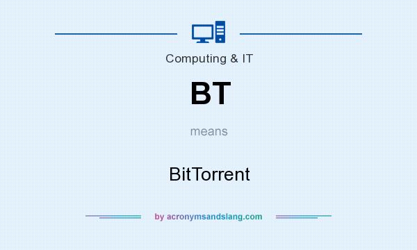 What does BT mean? It stands for BitTorrent