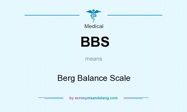 What does BBS mean? It stands for Berg Balance Scale