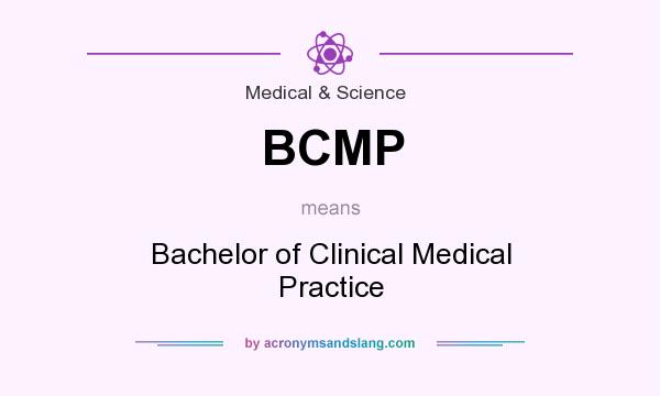 What does BCMP mean? It stands for Bachelor of Clinical Medical Practice