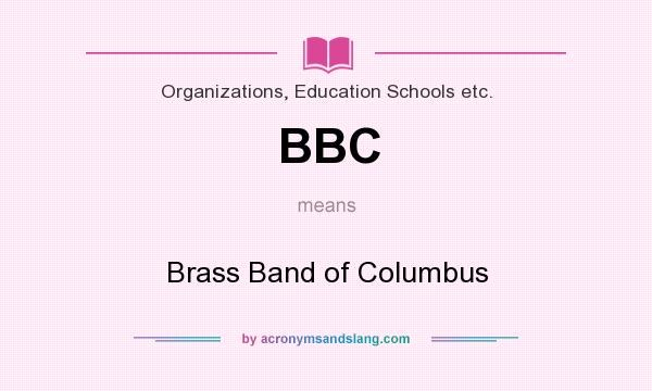 What does BBC mean? It stands for Brass Band of Columbus