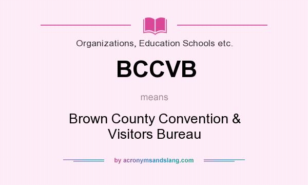 What does BCCVB mean? It stands for Brown County Convention & Visitors Bureau