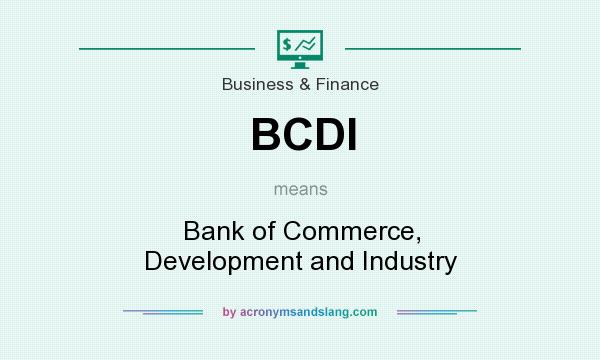 What does BCDI mean? It stands for Bank of Commerce, Development and Industry