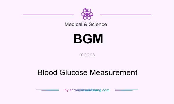 What does BGM mean? It stands for Blood Glucose Measurement