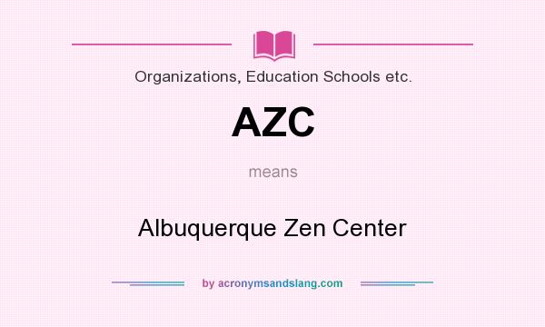 What does AZC mean? It stands for Albuquerque Zen Center