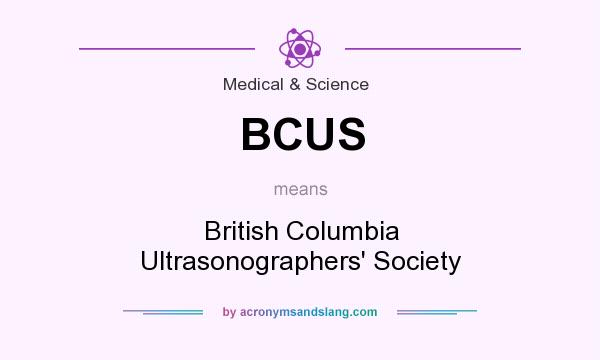 What does BCUS mean? It stands for British Columbia Ultrasonographers` Society