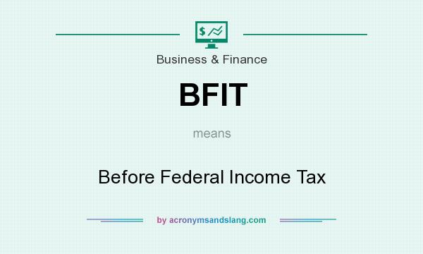 What does BFIT mean? It stands for Before Federal Income Tax