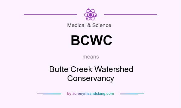What does BCWC mean? It stands for Butte Creek Watershed Conservancy