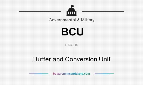 What does BCU mean? It stands for Buffer and Conversion Unit