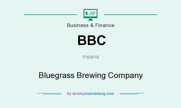 What does BBC mean? It stands for Bluegrass Brewing Company