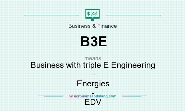 What does B3E mean? It stands for Business with triple E Engineering - Energies - EDV