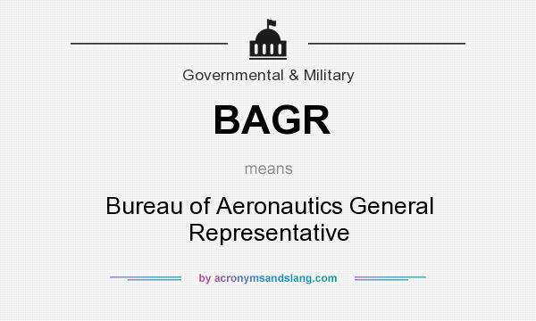 What does BAGR mean? It stands for Bureau of Aeronautics General Representative