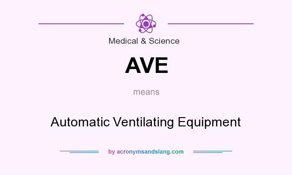 What does AVE mean? It stands for Automatic Ventilating Equipment