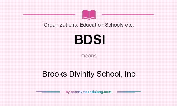 What does BDSI mean? It stands for Brooks Divinity School, Inc