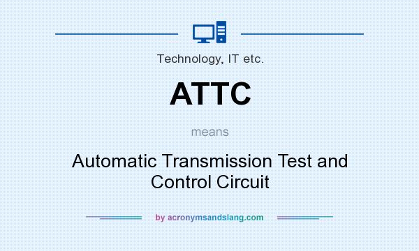 What does ATTC mean? It stands for Automatic Transmission Test and Control Circuit