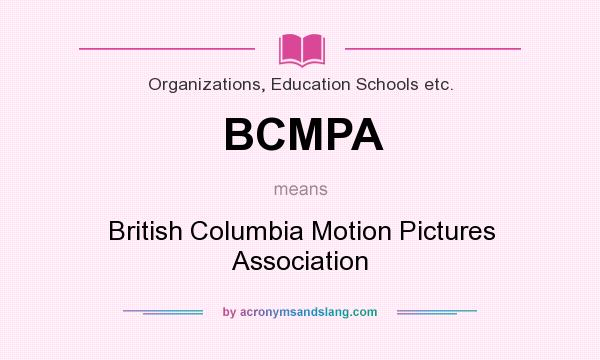 What does BCMPA mean? It stands for British Columbia Motion Pictures Association