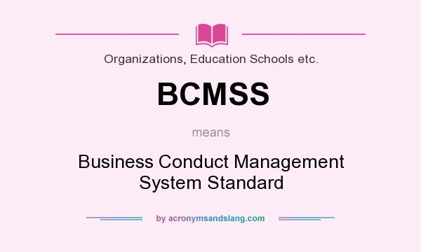 What does BCMSS mean? It stands for Business Conduct Management System Standard