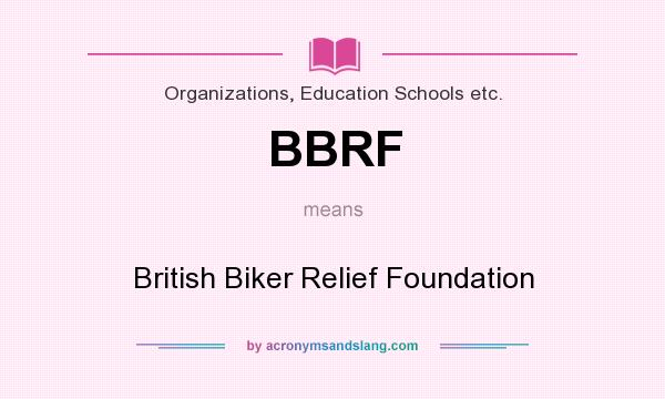 What does BBRF mean? It stands for British Biker Relief Foundation