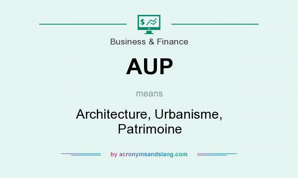 What does AUP mean? It stands for Architecture, Urbanisme, Patrimoine