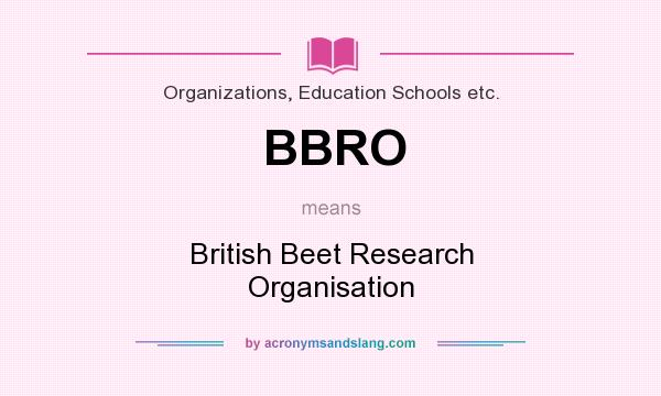 What does BBRO mean? It stands for British Beet Research Organisation