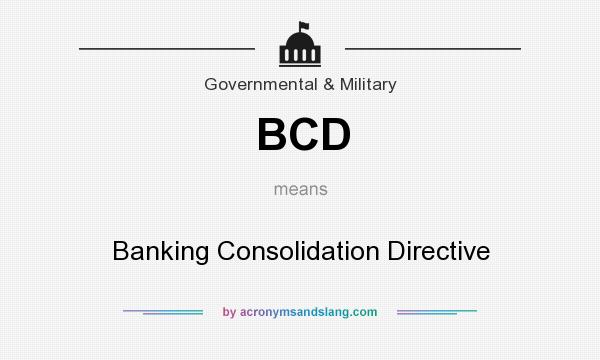 What does BCD mean? It stands for Banking Consolidation Directive