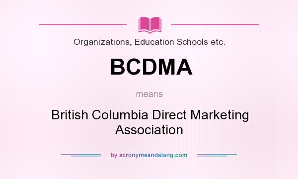 What does BCDMA mean? It stands for British Columbia Direct Marketing Association