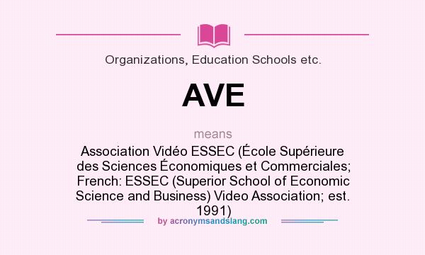 What does AVE mean? It stands for Association Vidéo ESSEC (École Supérieure des Sciences Économiques et Commerciales; French: ESSEC (Superior School of Economic Science and Business) Video Association; est. 1991)