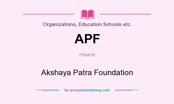 What does APF mean? It stands for Akshaya Patra Foundation