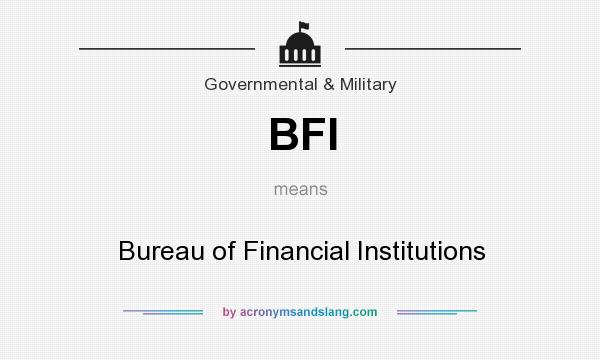 What does BFI mean? It stands for Bureau of Financial Institutions