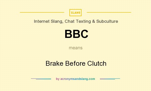 What does BBC mean? It stands for Brake Before Clutch