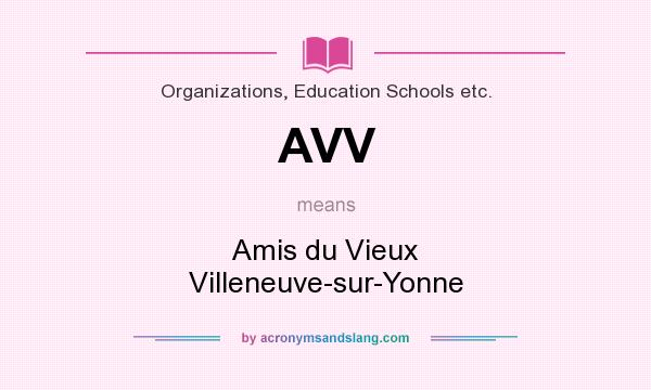 What does AVV mean? It stands for Amis du Vieux Villeneuve-sur-Yonne