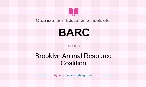 What does BARC mean? It stands for Brooklyn Animal Resource Coalition