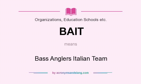 What does BAIT mean? It stands for Bass Anglers Italian Team