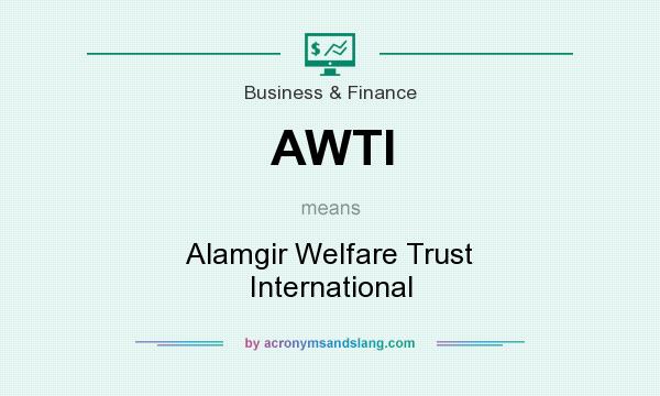 What does AWTI mean? It stands for Alamgir Welfare Trust International