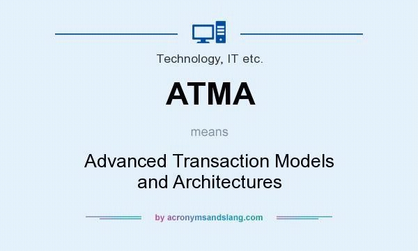 What does ATMA mean? It stands for Advanced Transaction Models and Architectures