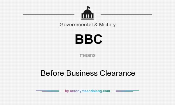 What does BBC mean? It stands for Before Business Clearance
