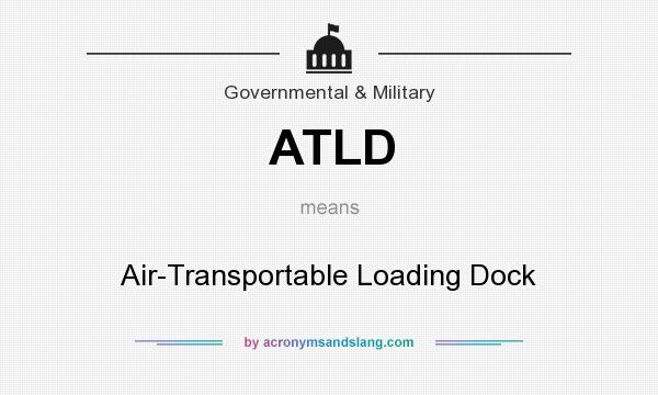 What does ATLD mean? It stands for Air-Transportable Loading Dock