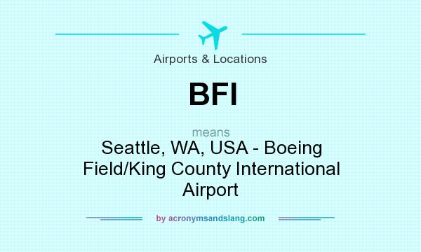 What does BFI mean? It stands for Seattle, WA, USA - Boeing Field/King County International Airport