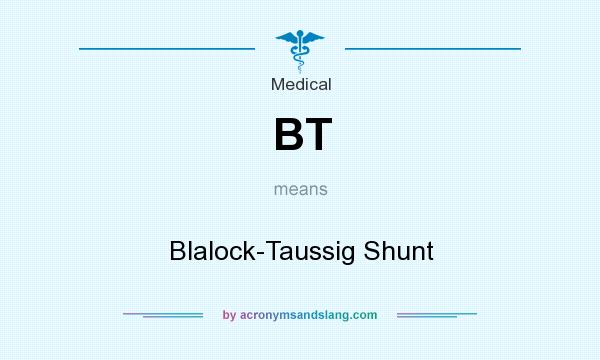 What does BT mean? It stands for Blalock-Taussig Shunt