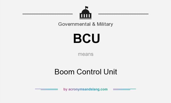 What does BCU mean? It stands for Boom Control Unit