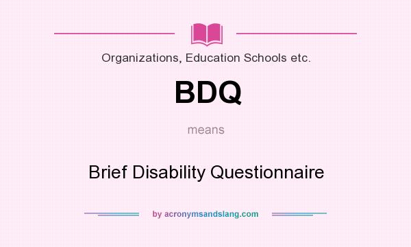 What does BDQ mean? It stands for Brief Disability Questionnaire