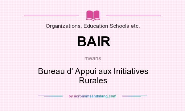 What does BAIR mean? It stands for Bureau d` Appui aux Initiatives Rurales