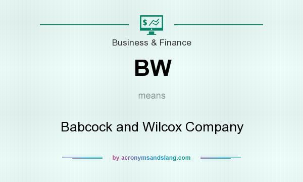 What does BW mean? It stands for Babcock and Wilcox Company