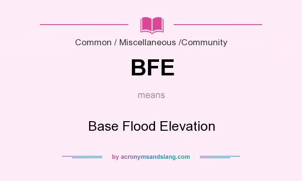 What does BFE mean? It stands for Base Flood Elevation