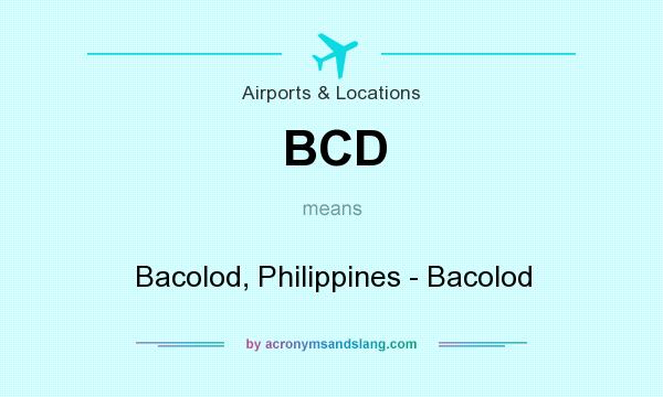 What does BCD mean? It stands for Bacolod, Philippines - Bacolod